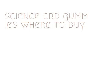 science cbd gummies where to buy