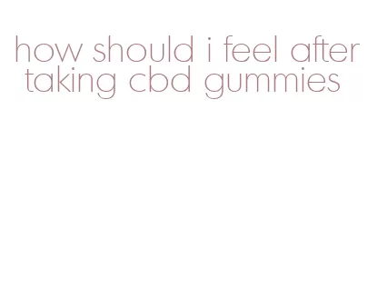 how should i feel after taking cbd gummies