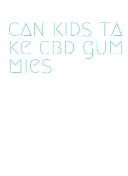 can kids take cbd gummies