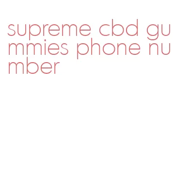 supreme cbd gummies phone number