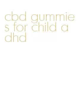 cbd gummies for child adhd