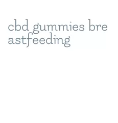 cbd gummies breastfeeding