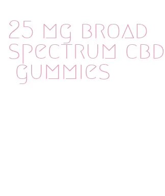 25 mg broad spectrum cbd gummies