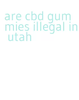 are cbd gummies illegal in utah