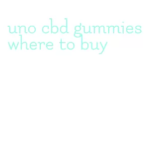 uno cbd gummies where to buy