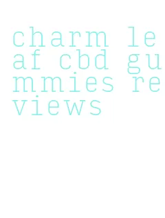 charm leaf cbd gummies reviews