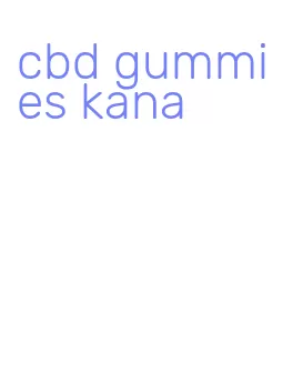 cbd gummies kana