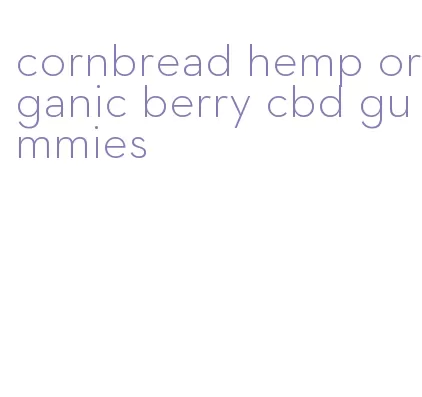 cornbread hemp organic berry cbd gummies