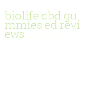 biolife cbd gummies ed reviews