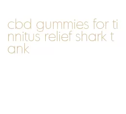 cbd gummies for tinnitus relief shark tank