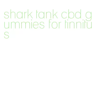 shark tank cbd gummies for tinnitus