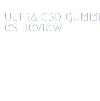 ultra cbd gummies review