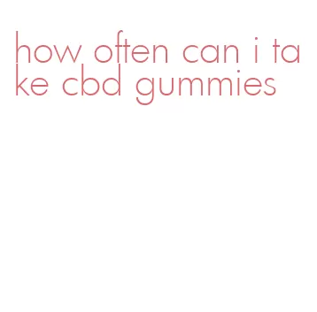 how often can i take cbd gummies