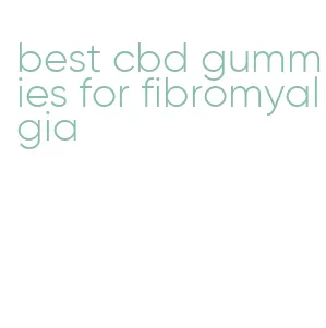 best cbd gummies for fibromyalgia