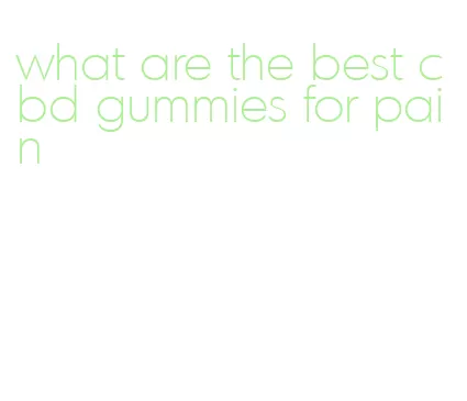 what are the best cbd gummies for pain