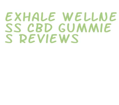 exhale wellness cbd gummies reviews