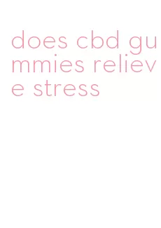 does cbd gummies relieve stress