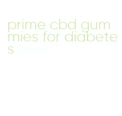 prime cbd gummies for diabetes