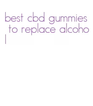 best cbd gummies to replace alcohol