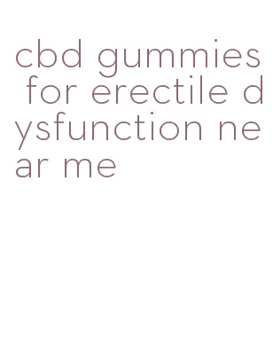 cbd gummies for erectile dysfunction near me