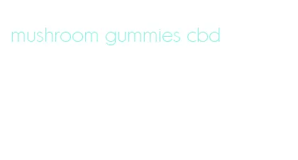 mushroom gummies cbd