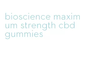 bioscience maximum strength cbd gummies