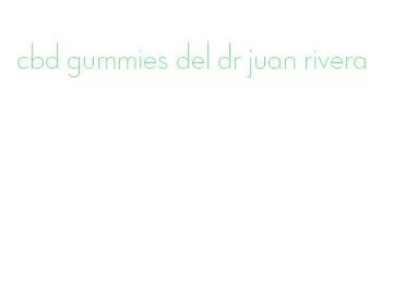 cbd gummies del dr juan rivera