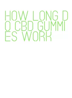 how long do cbd gummies work