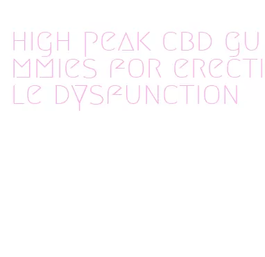 high peak cbd gummies for erectile dysfunction