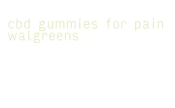 cbd gummies for pain walgreens