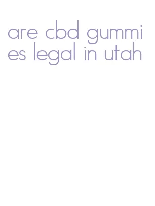 are cbd gummies legal in utah