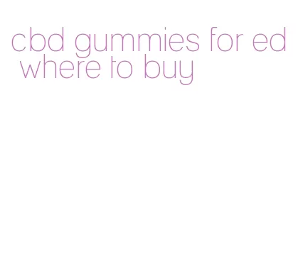 cbd gummies for ed where to buy