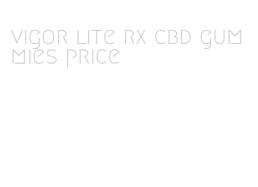 vigor lite rx cbd gummies price