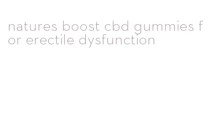 natures boost cbd gummies for erectile dysfunction