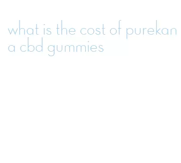 what is the cost of purekana cbd gummies