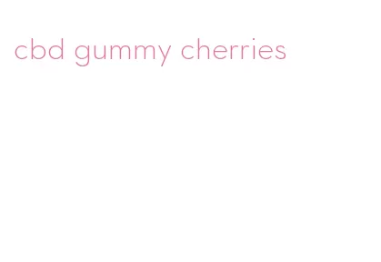 cbd gummy cherries