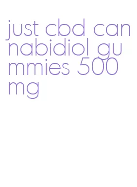 just cbd cannabidiol gummies 500 mg