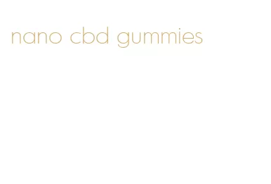 nano cbd gummies