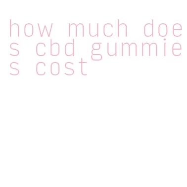 how much does cbd gummies cost