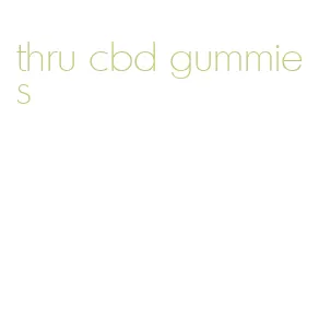 thru cbd gummies