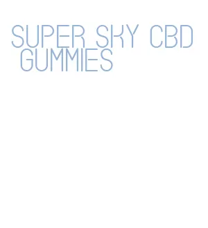 super sky cbd gummies