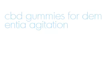 cbd gummies for dementia agitation