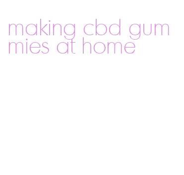 making cbd gummies at home