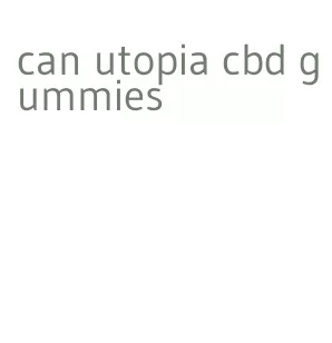 can utopia cbd gummies