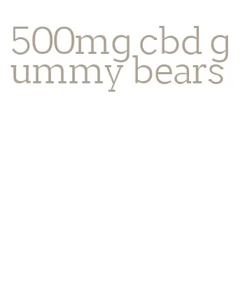 500mg cbd gummy bears