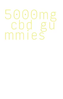 5000mg cbd gummies