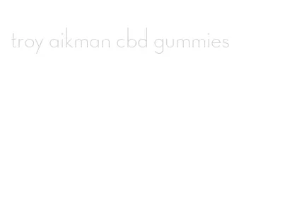 troy aikman cbd gummies