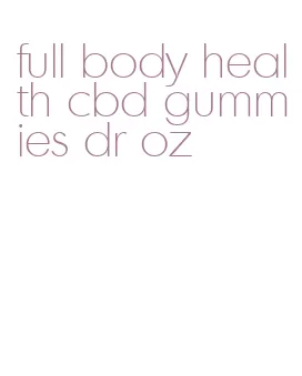 full body health cbd gummies dr oz