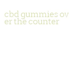 cbd gummies over the counter