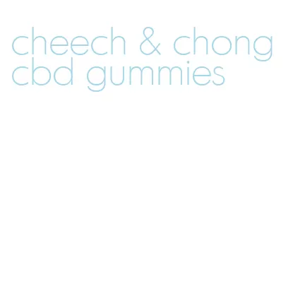 cheech & chong cbd gummies